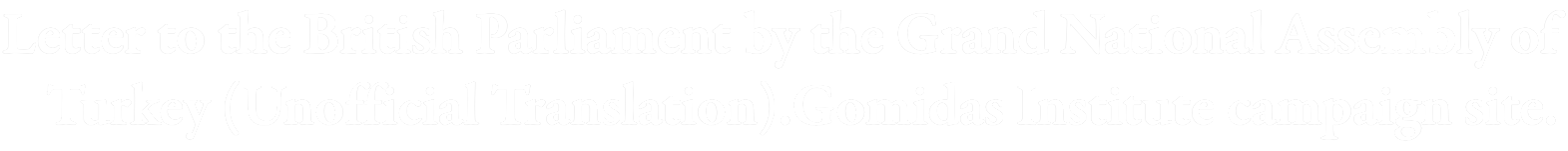 Letter to the British Parliament by the Grand National Assembly of Turkey see gomidas institue